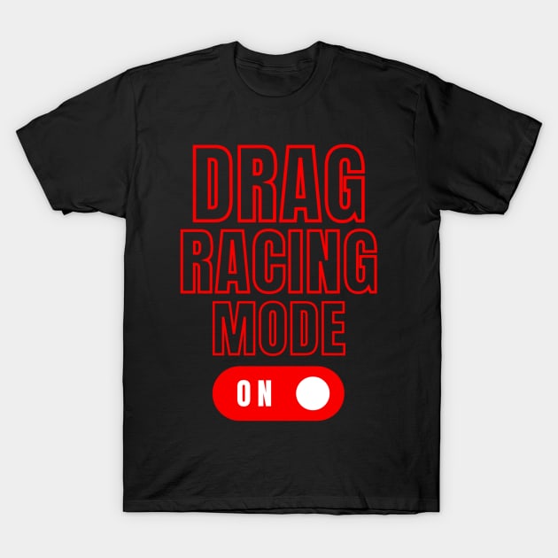 Drag Racing Mode On T-Shirt by Carantined Chao$